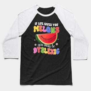 Reading Teacher If Life Gives You Melons You May Be Dyslexic Baseball T-Shirt